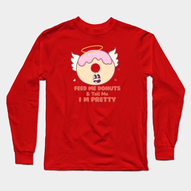 Feed Me Donuts and Tell Me Im Prette Happy Donut Angel Long Sleeve T-Shirt by Pop Cult Store